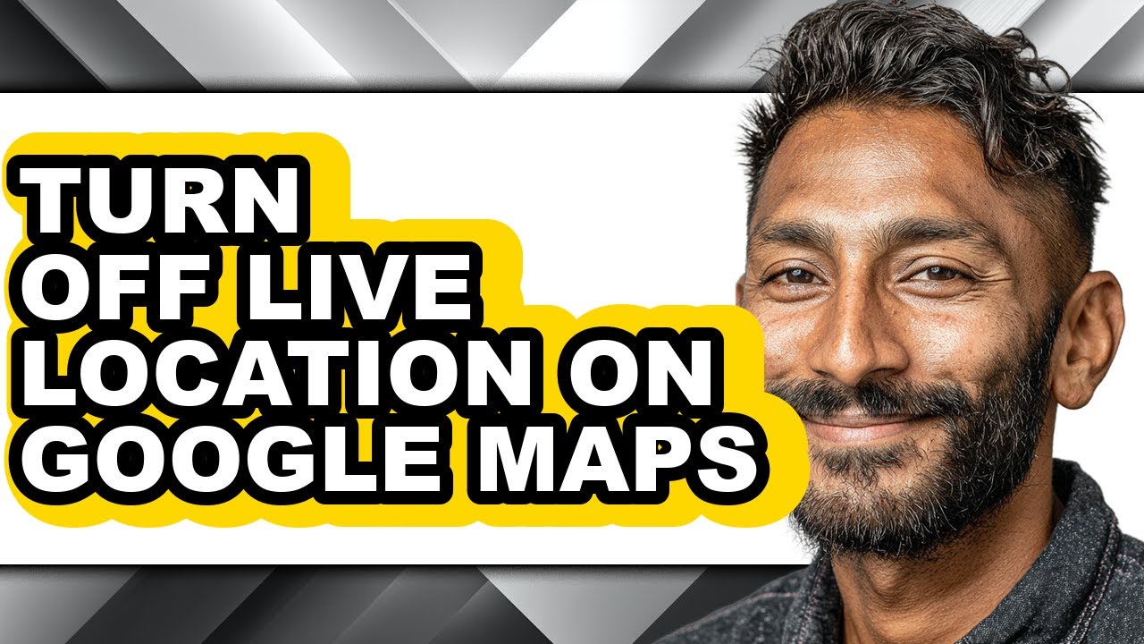How to Turn Off Live Location on Google Maps - Full Guide
