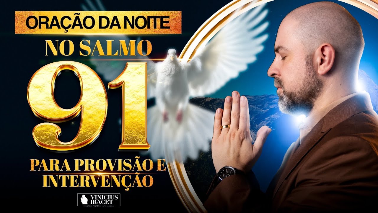 ORAÇÃO DA NOITE NO SALMO 91 - PARA INTERVENÇÃO E GRANDE PROVISÃO DIVINA @ViniciusIracet