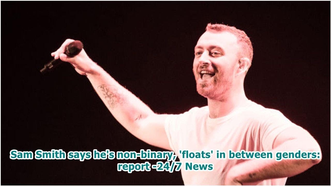 Sam Smith says he's non-binary, 'floats' in between genders: report -24/7 News