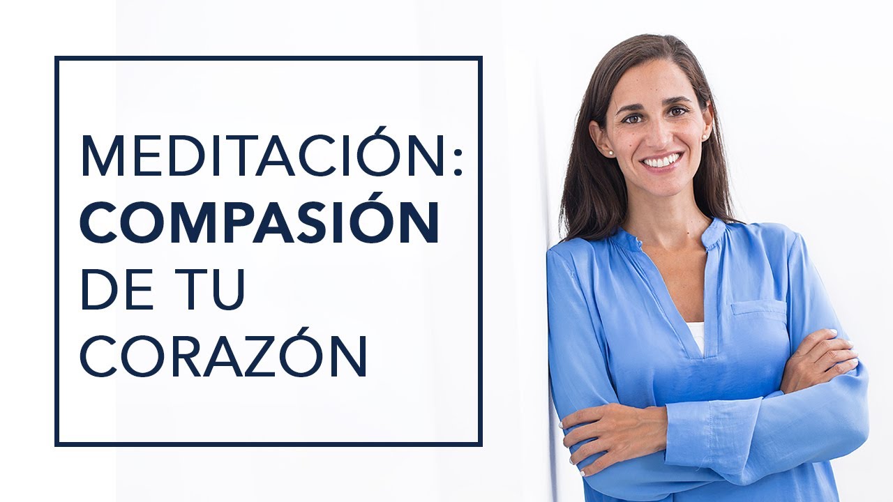 MEDITACIÓN GUIADA: LA COMPASIÓN DE TU CORAZÓN