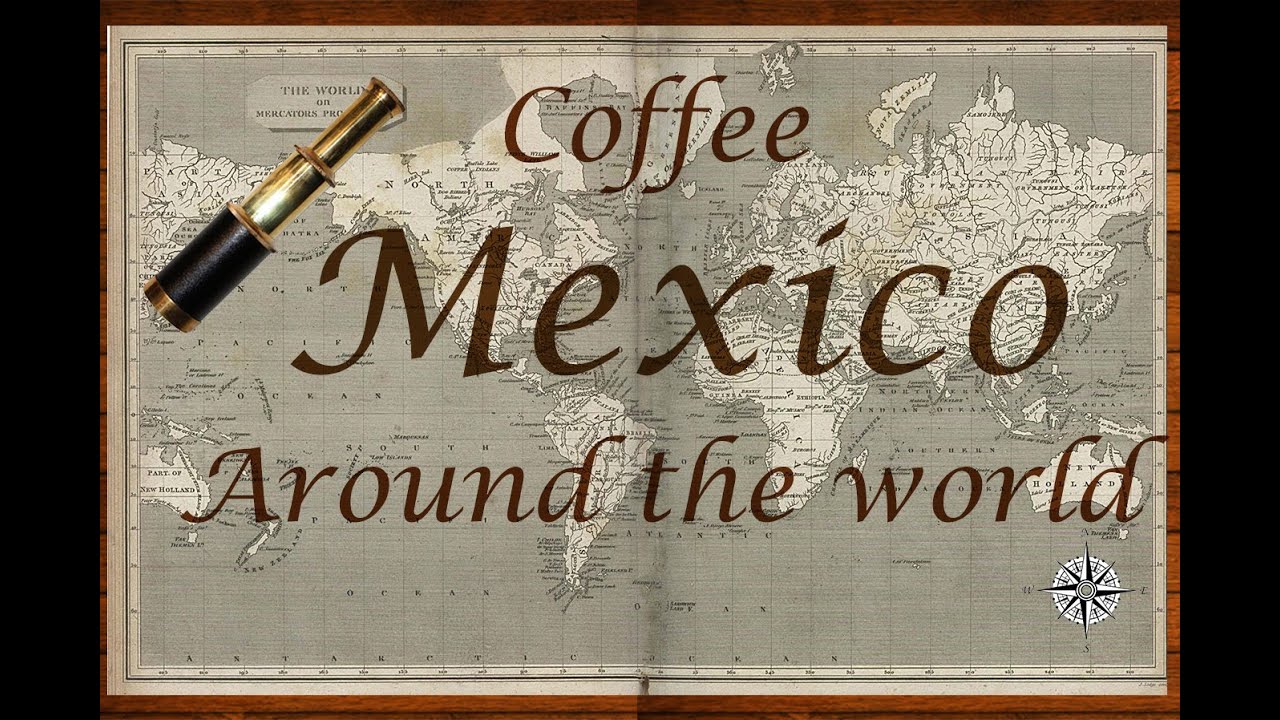 Coffee around the World- Mexico