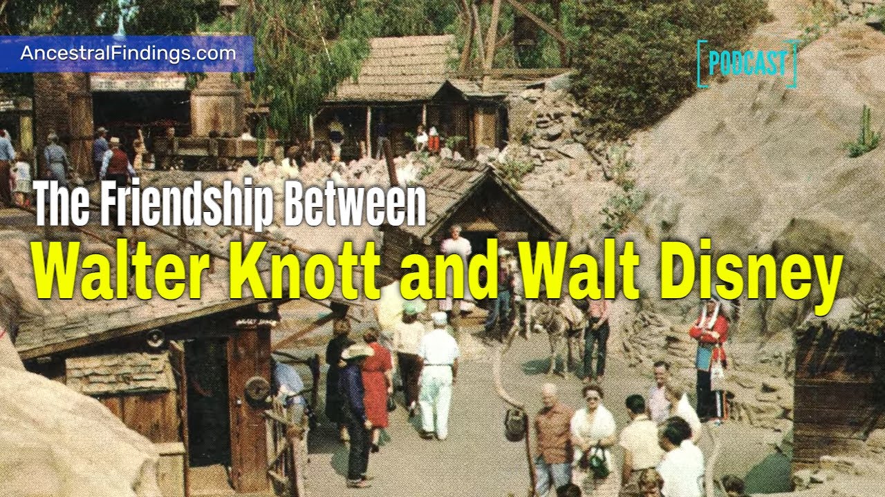 AF-671: The Friendship Between Walter Knott and Walt Disney | Ancestral Findings Podcast