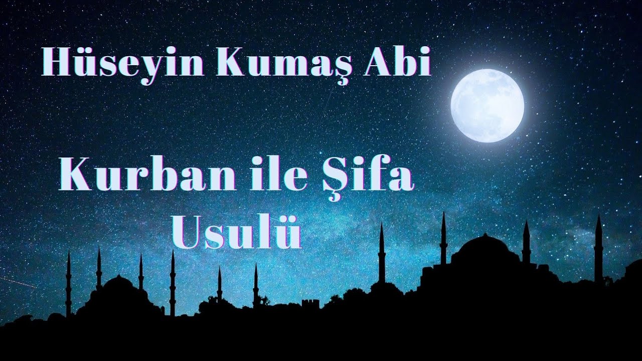 Hüseyin Kumaş Abi - Kurban ile Şifa Usulü