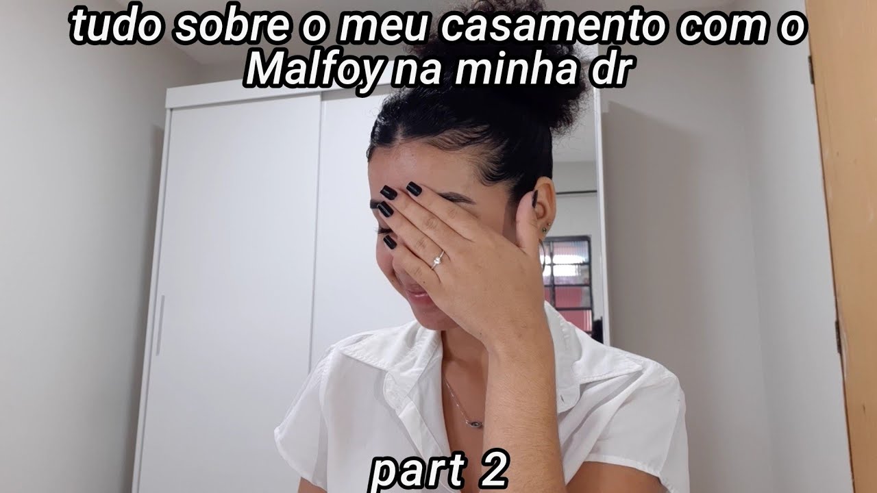tudo sobre o meu casamento com o Malfoy na minha dr (part 2)
