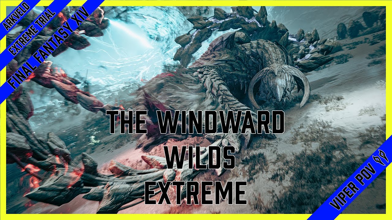 FFXIV | The Windward Wilds Extreme | [ Arkveld Extreme ] | [ Viper POV ]