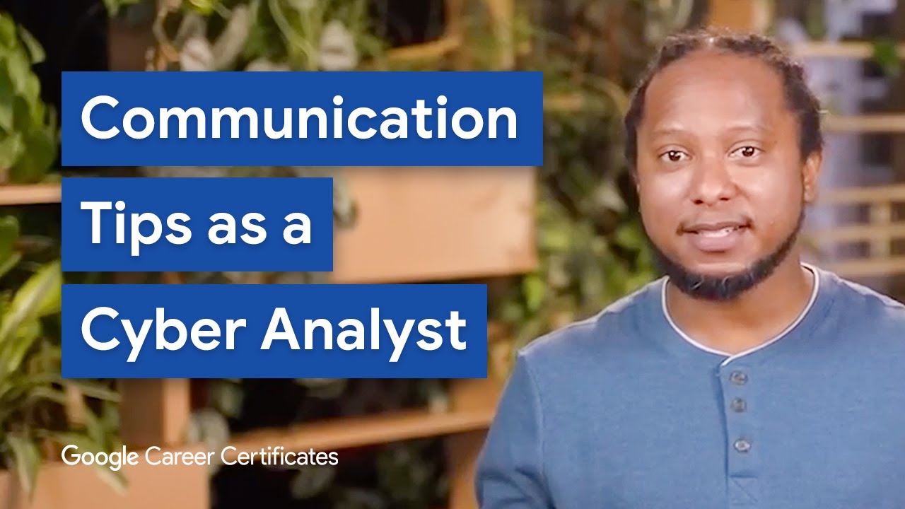 How to Best Communicate as a Cybersecurity Analyst | Google Cybersecurity Certificate