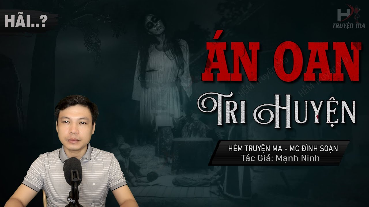 Truyện Ma: Án Oan Tri Huyện - BỐN VONG HỒN CHẾT OAN THỜ TRONG MIẾU MC Đình Soạn Kể Thấy Sợ