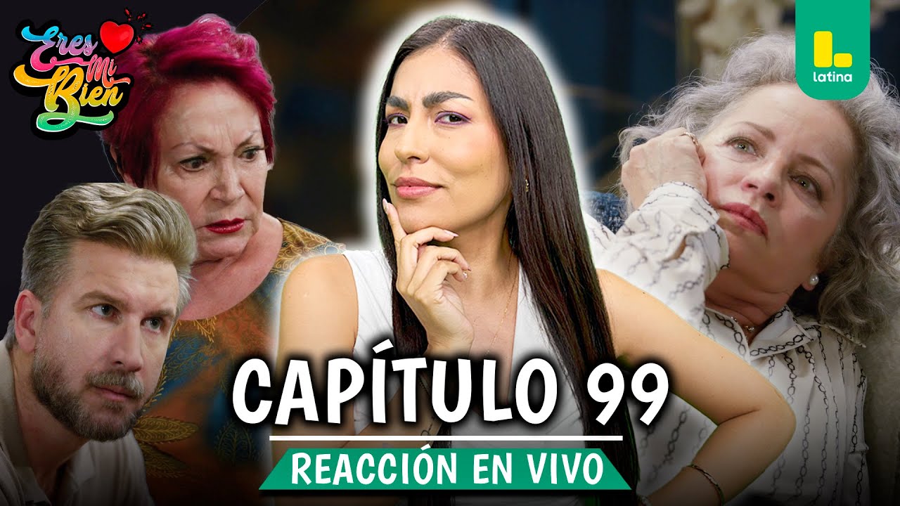 🟢 REACT ERES MI BIEN - CAP&Iacute;TULO 99 💕 MARTES 06 DE ENERO | LATINA EN VIVO