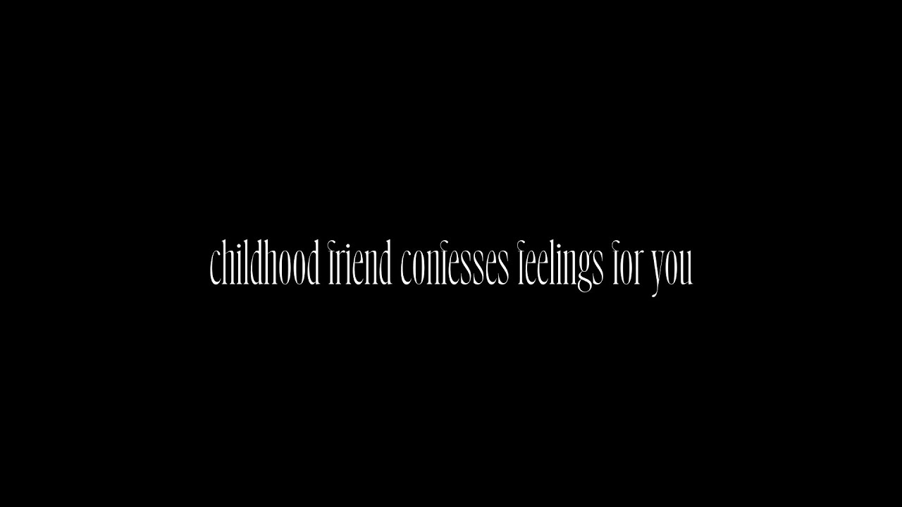 [F4A][F4F][F4M] Childhood Friend Confesses Feelings For You [ASMR]