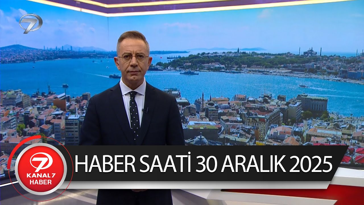 Kanal 7 Haber Saati | 30 Aralık 2025