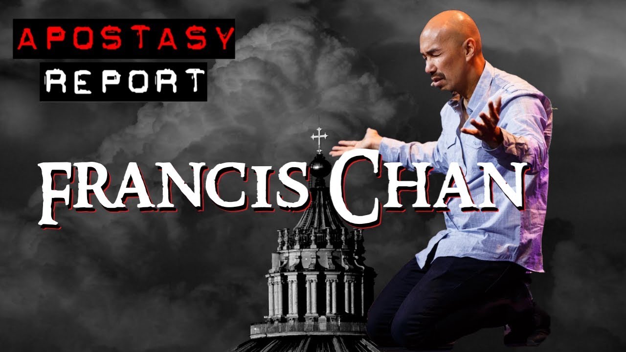 Apostasy Report - Francis Chan The Deceiver