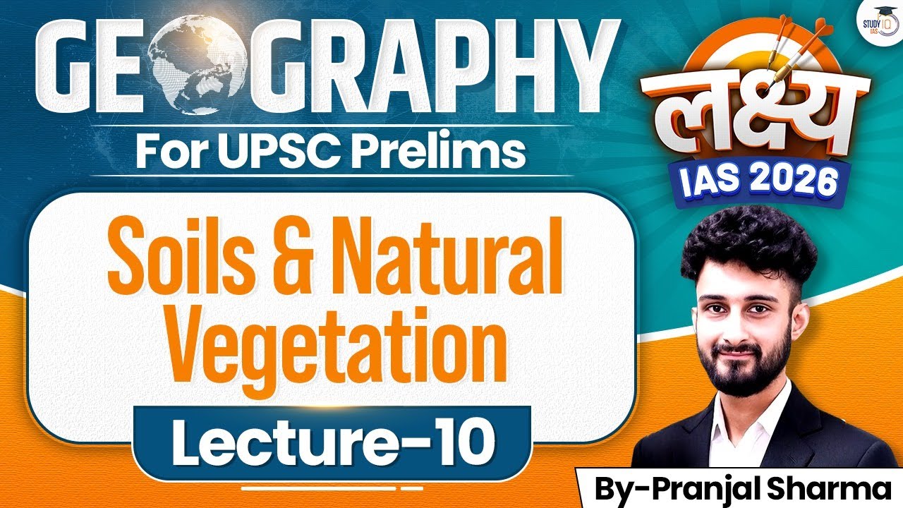 Soils & Natural Vegetation Geography Lec 10  | Lakshya IAS 2026 | Complete prelims prep for free