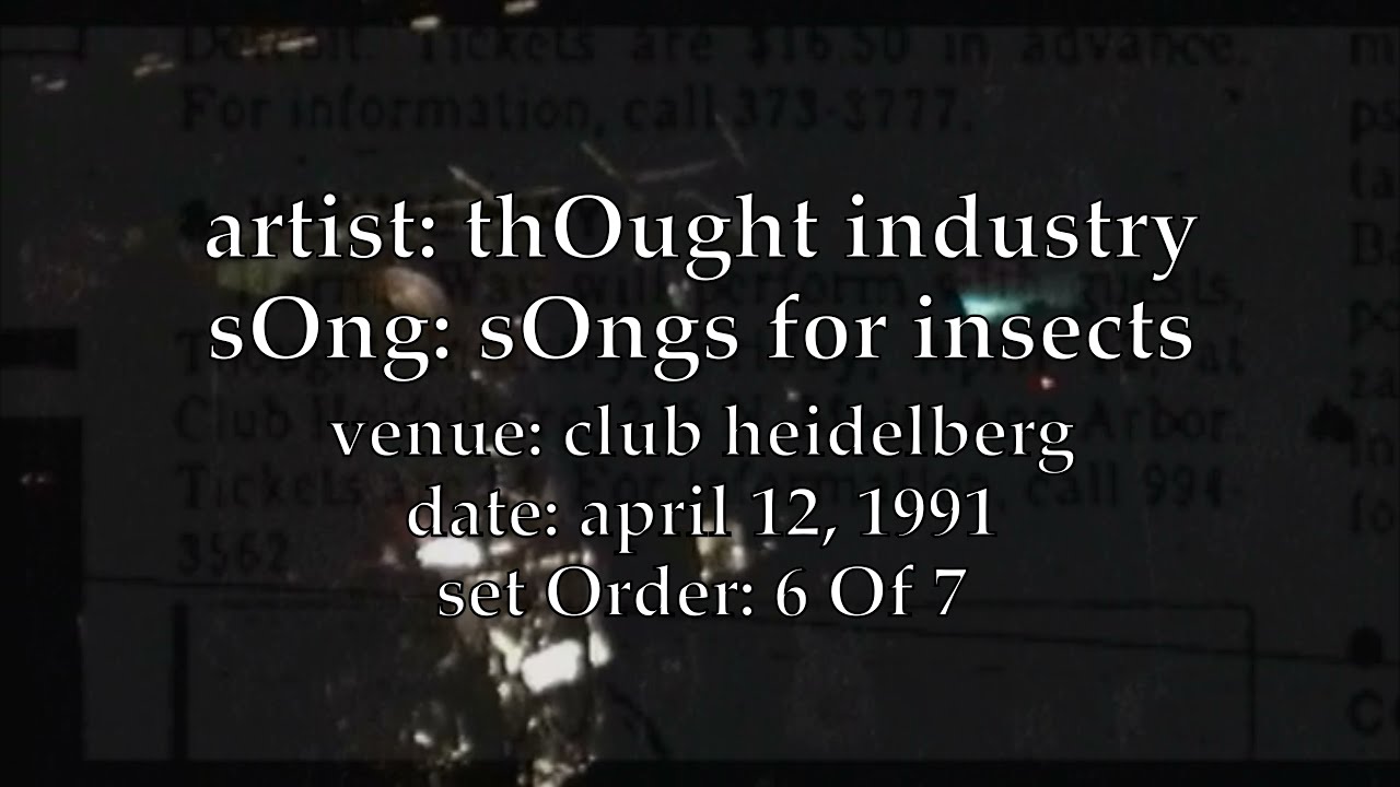 Thought Industry - Songs For Insects (live @ Club Heidelberg, 4/12/91) - 6 of 7