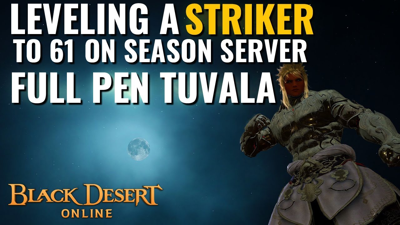 Leveling To 61 On Striker In Season Server & Enhancing Full PEN Tuvala - Black Desert Online