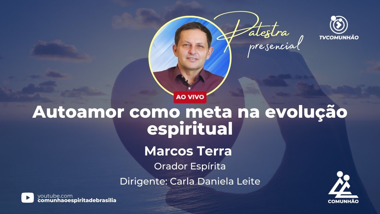 AUTOAMOR COMO META NA EVOLUÇÃO ESPIRITUAL - Marcos Terra (PALESTRA ESPÍRITA)