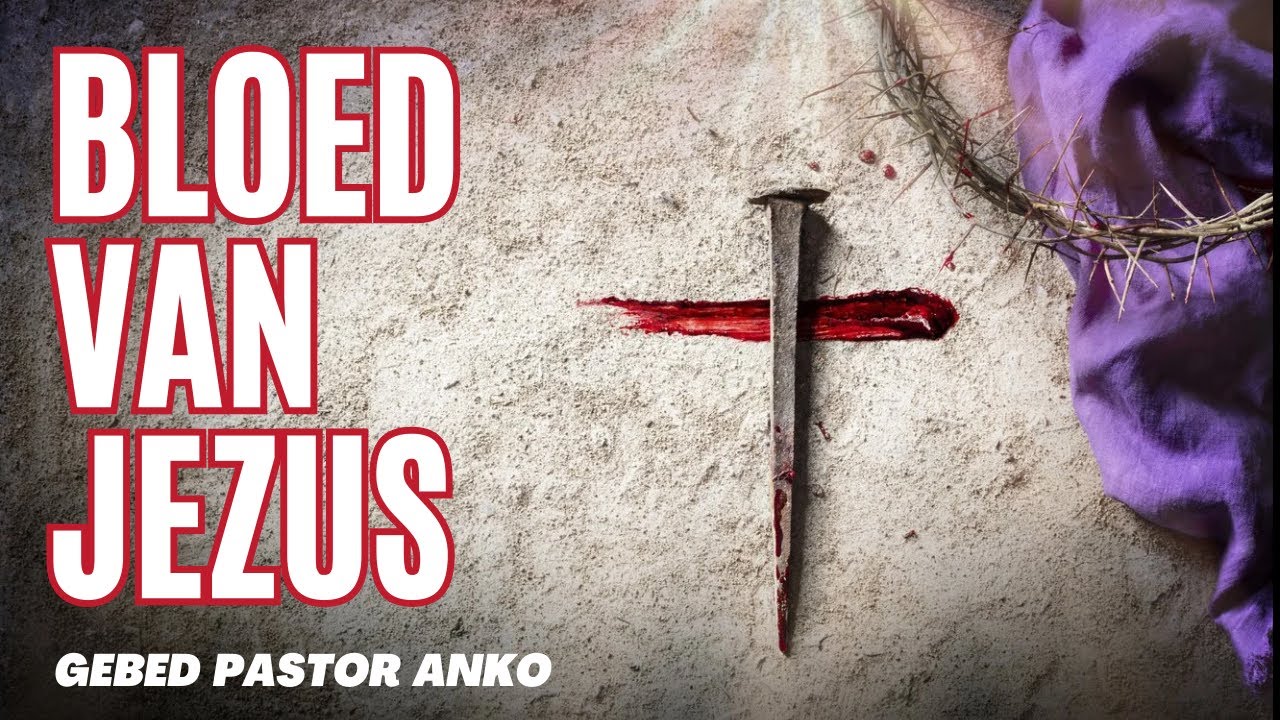Kracht van het Bloed van Jezus – Gebed voor Bevrijding | Pastor Anko