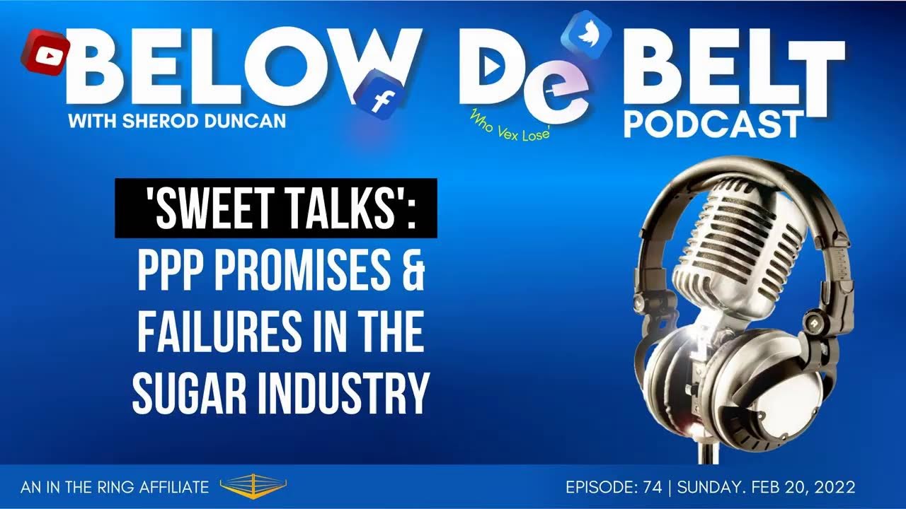 Below De Belt: Ep.74 | 'Sweet Talks': PPP Promises & Failures in the Sugar Industry