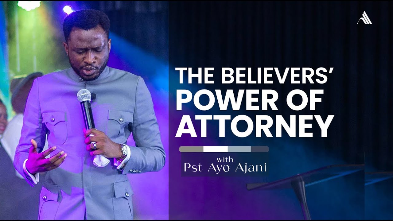 The Believers'  Power Of Attorney - Pastor Ayo Ajani Sermons