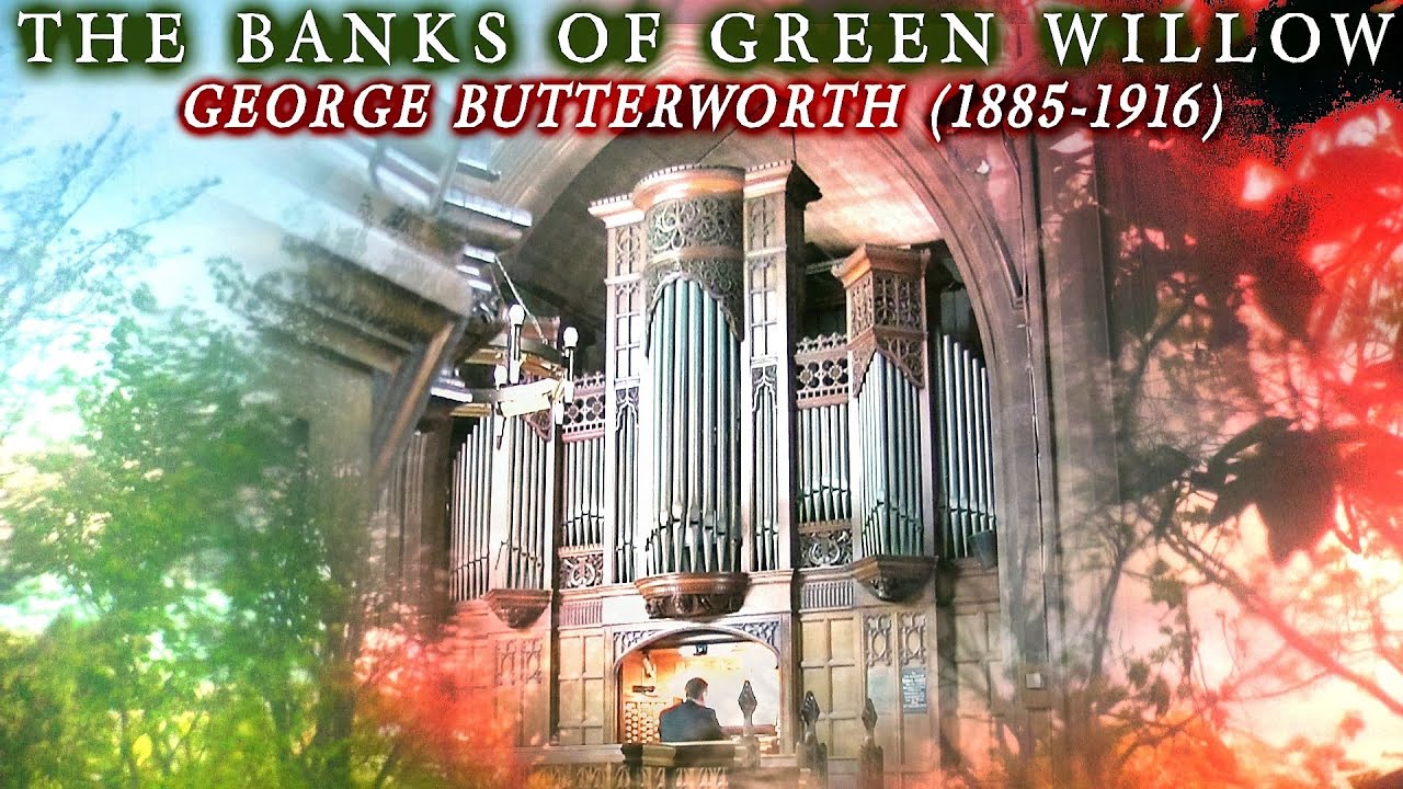 THE BANKS OF GREEN WILLOW (IDYLL) GEORGE BUTTERWORTH - ORGAN SOLO - JONATHAN SCOTT