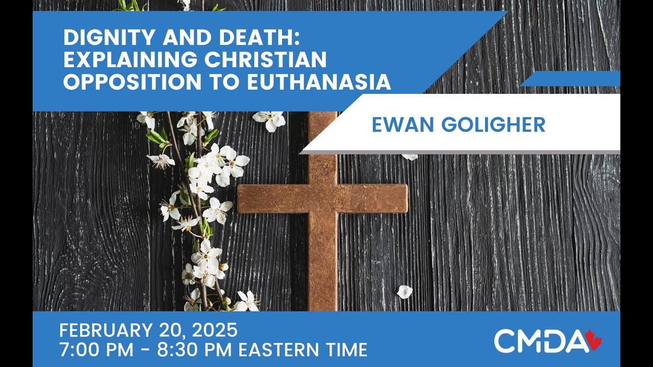 Dignity and Death: Explaining Christian Opposition to Euthanasia (Ewan Goligher)