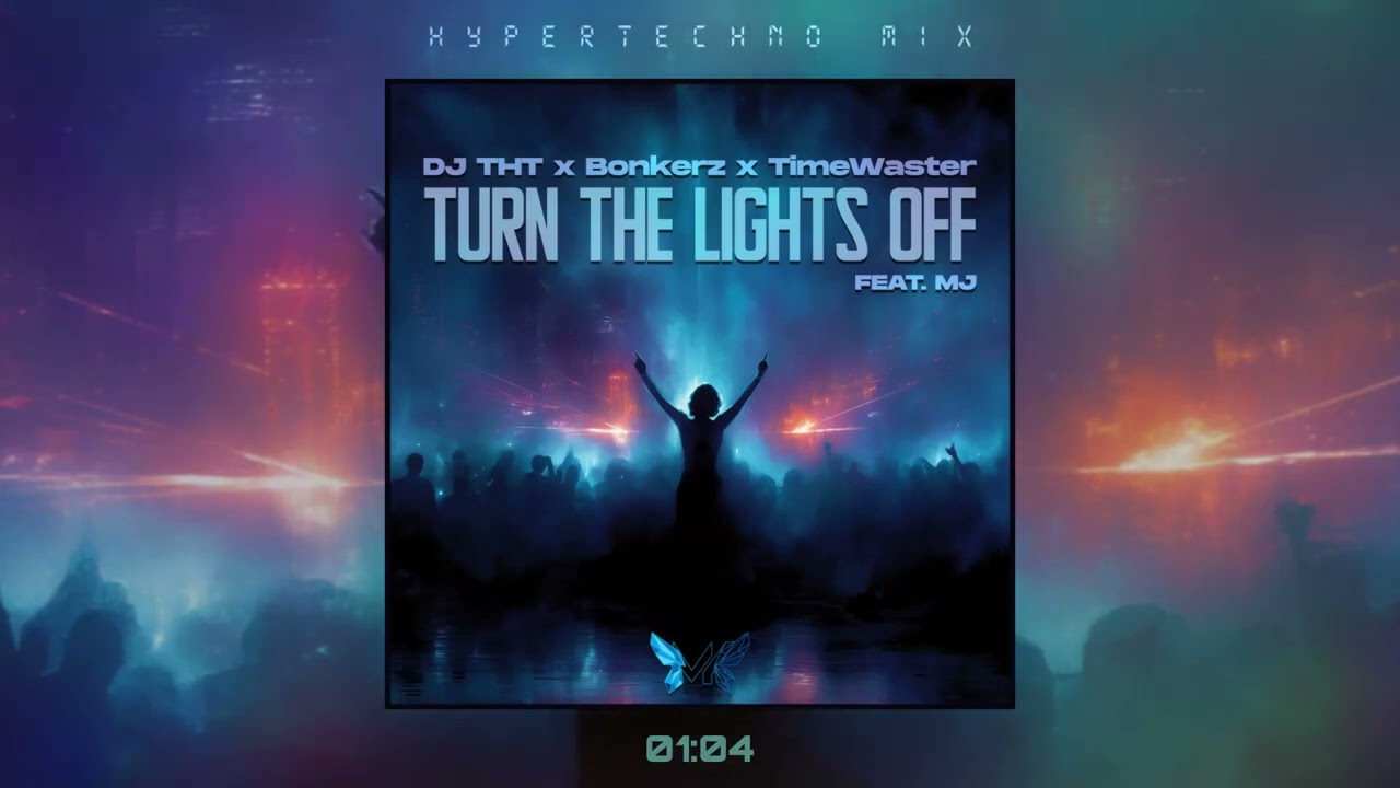 DJ THT x Bonkerz x TimeWaster - Turn The Lights Off (feat. MJ) (Hypertechno Mix) (Official MK Video)
