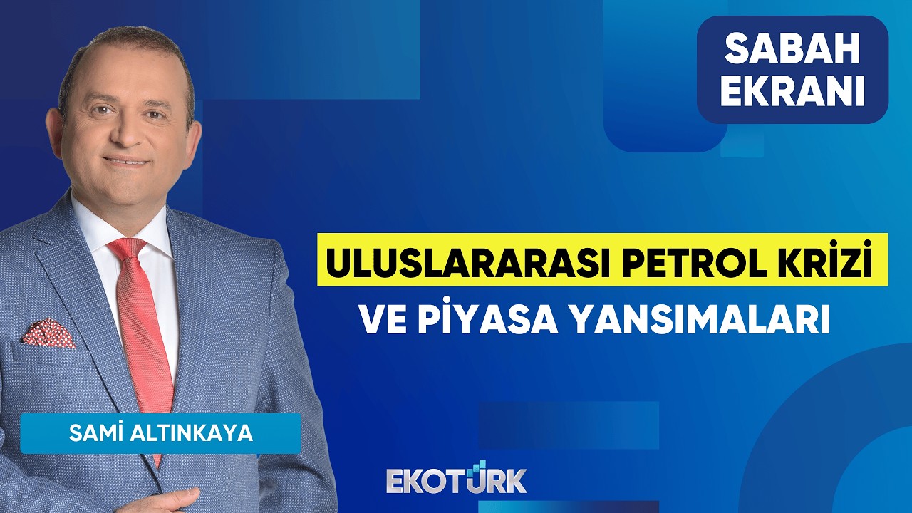 Uluslararası Petrol Krizi ve Piyasa Yansımaları | Sami Altınkaya | Sabah Ekranı