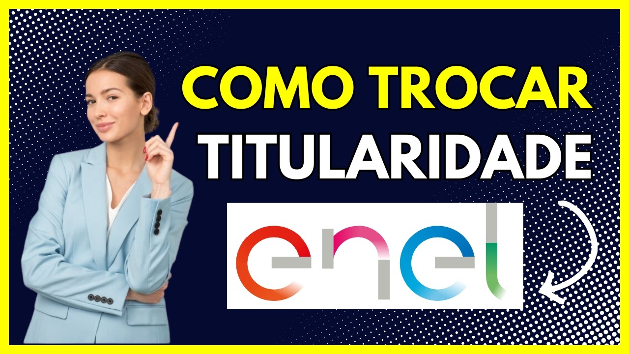 ENEL TROCA DE TITULARIDADE: Veja como fazer mudan&ccedil;a de titularidade enel
