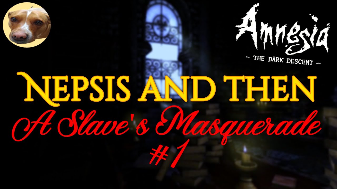 Amnesia Custom Stories | Nepsis Unfortunately Broken So Then A Slave's Masquerade Replay #1