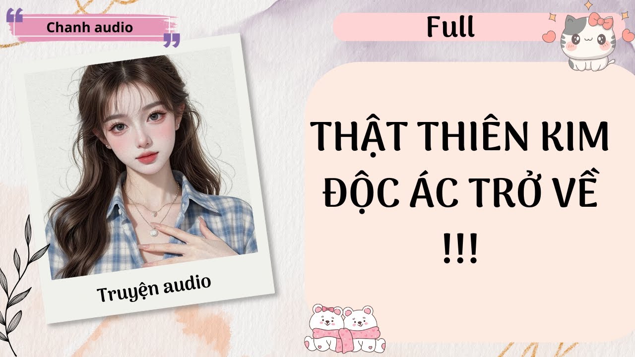 [ Truyện audio ] THẬT THIÊN KIM ĐỘC ÁC TRỞ VỀ | Chanh audio #truyenaudio