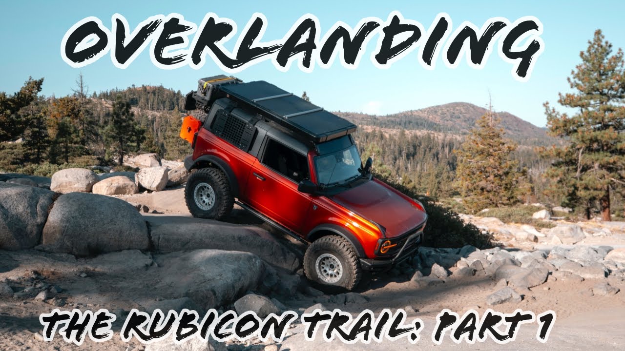 Overlanding The Rubicon Trail in a 2-Door Bronco PART 1