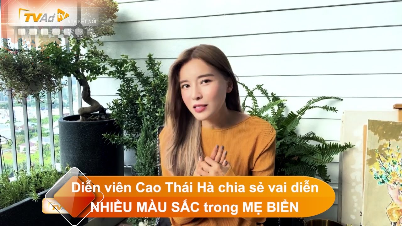 Diễn viên Cao Thái Hà chia sẻ vai diễn NHIỀU MÀU SẮC trong MẸ BIỂN