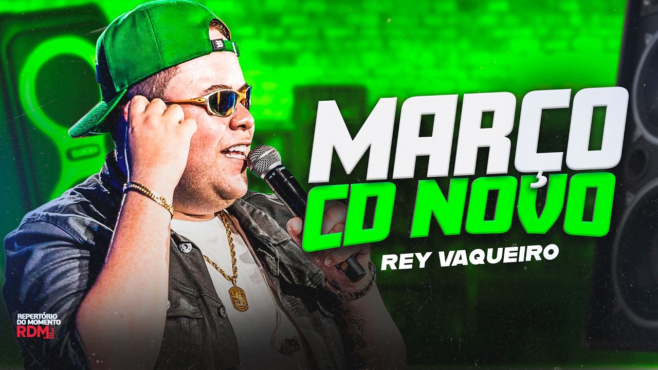 REY VAQUEIRO MARÇO 2026  - REY VAQUEIRO REPERTÓRIO NOVO - REY VAQUEIRO MÚSICAS NOVAS