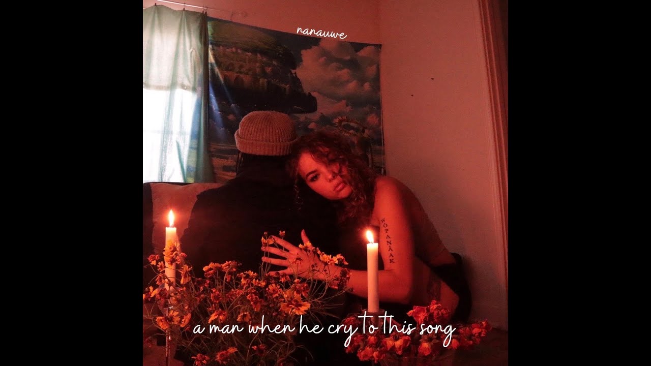 Nanauwe - A Man When He Cry To This Song