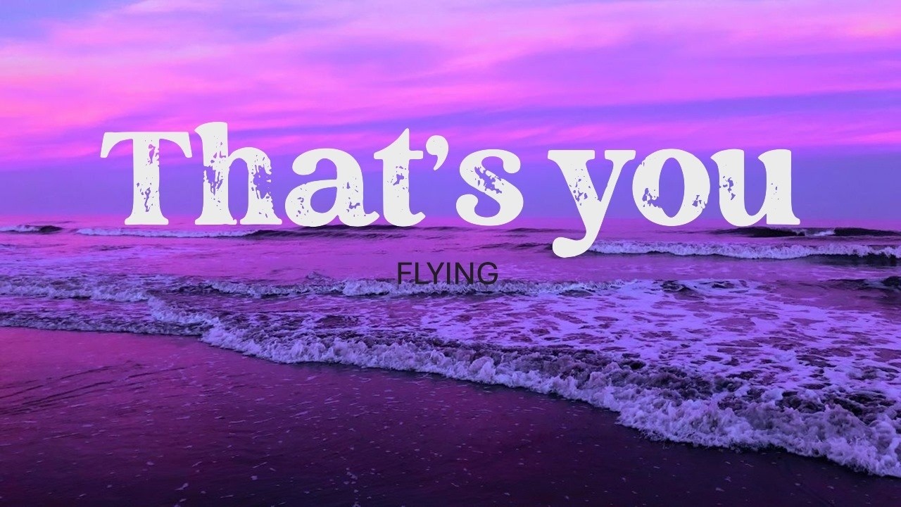 That's you ( Lyrics ) - FLYING ( Official Lyrics )