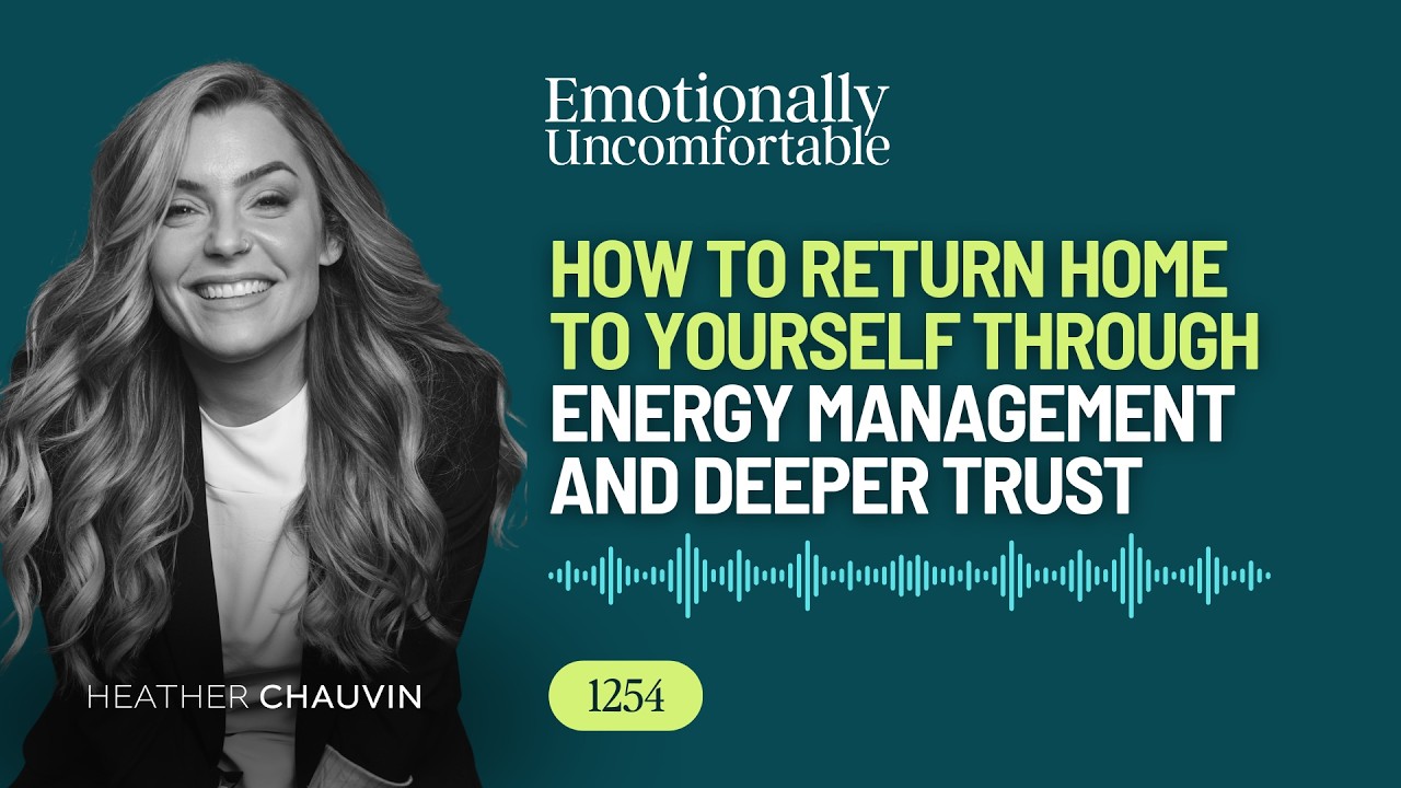 1254: How to Return Home to Yourself Through Energy Management and Deeper Trust