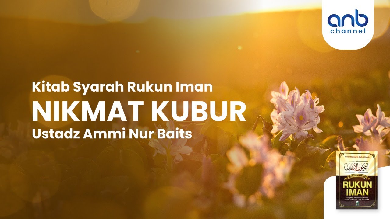 Nikmat Kubur | Ustadz Ammi  Nur Baits, ST., BA.