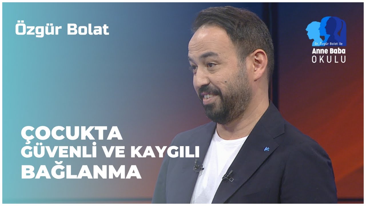 Çocukta Güvenli Ve Kaygılı Bağlanma Nasıl Sağlanır? | Özgür Bolat İle Anne Baba Okulu