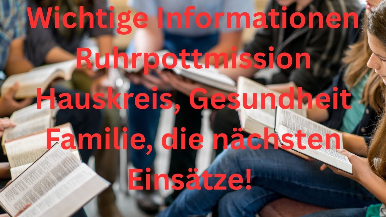 Wichtige Informationen Ruhrpottmission Hauskreis, Gesundheit Familie,  die n&auml;chsten Eins&auml;tze! 