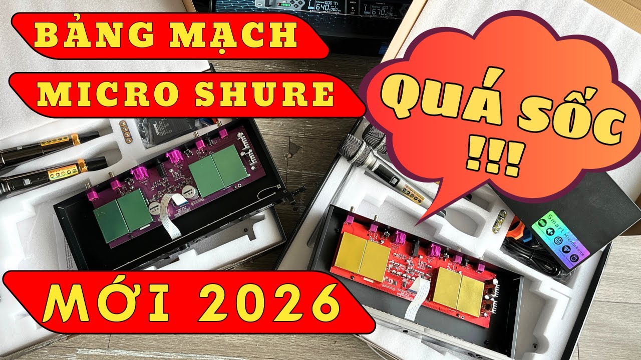 “ QUÁ SỐC “ BẢNG MẠCH MICRO SHURE MỚI NHẤT 2026
