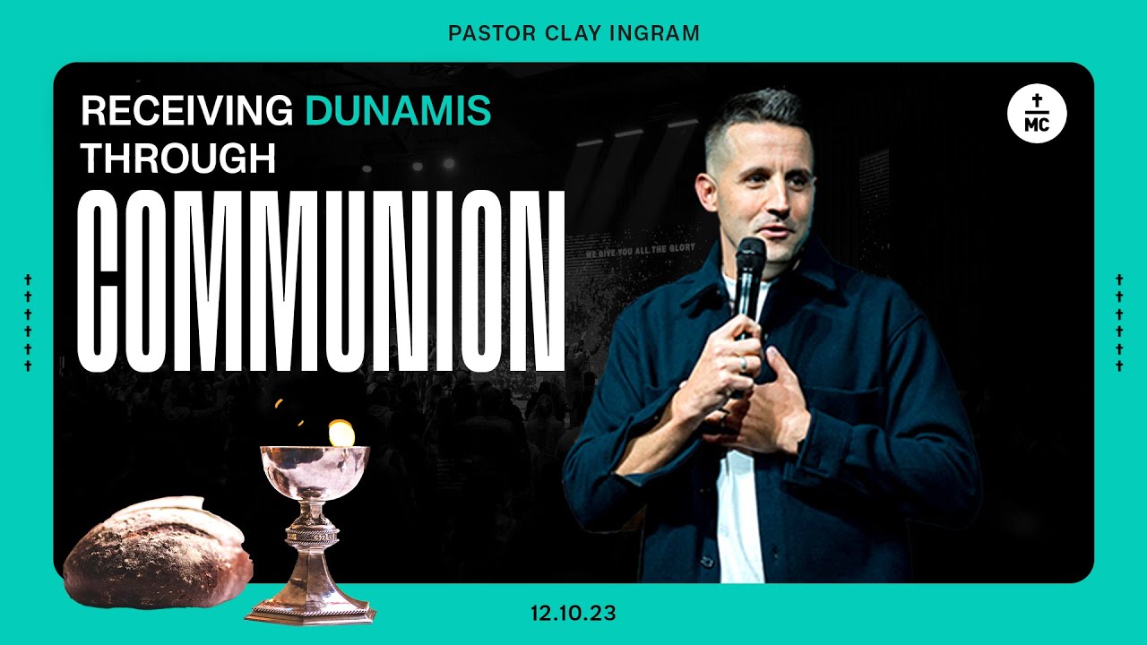 Receiving Dunamis through Communion | Pastor Clay Ingram | FULL SERMON