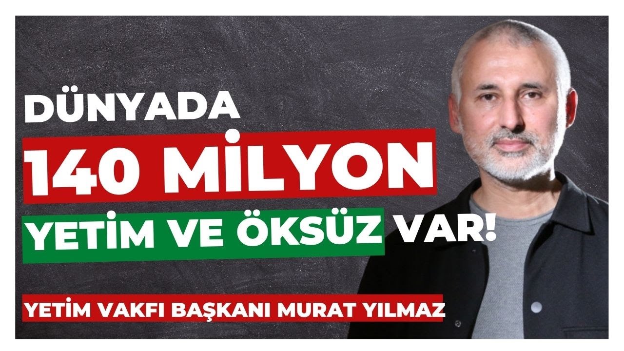 DÜNYADAKİ HER BİR YETİMDEN SORUMLUYUZ -  İyilik Adına Neler Yapabiliriz? - Yetim Vakfı'nın Amacı