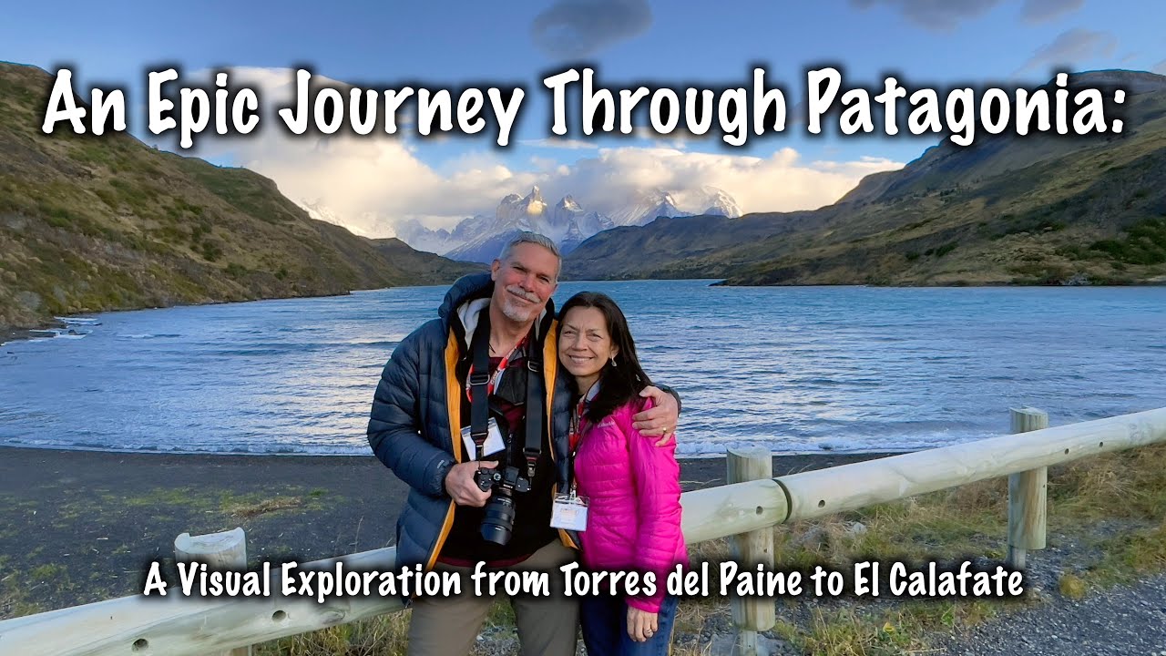 An Epic Journey Through Patagonia:  A Visual Exploration From Torres del Paine to El Calafate