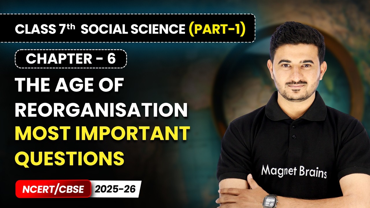 The Age of Reorganisation - Most Important Questions | Ch 6 | Class 7 Social Science | CBSE 2025-26