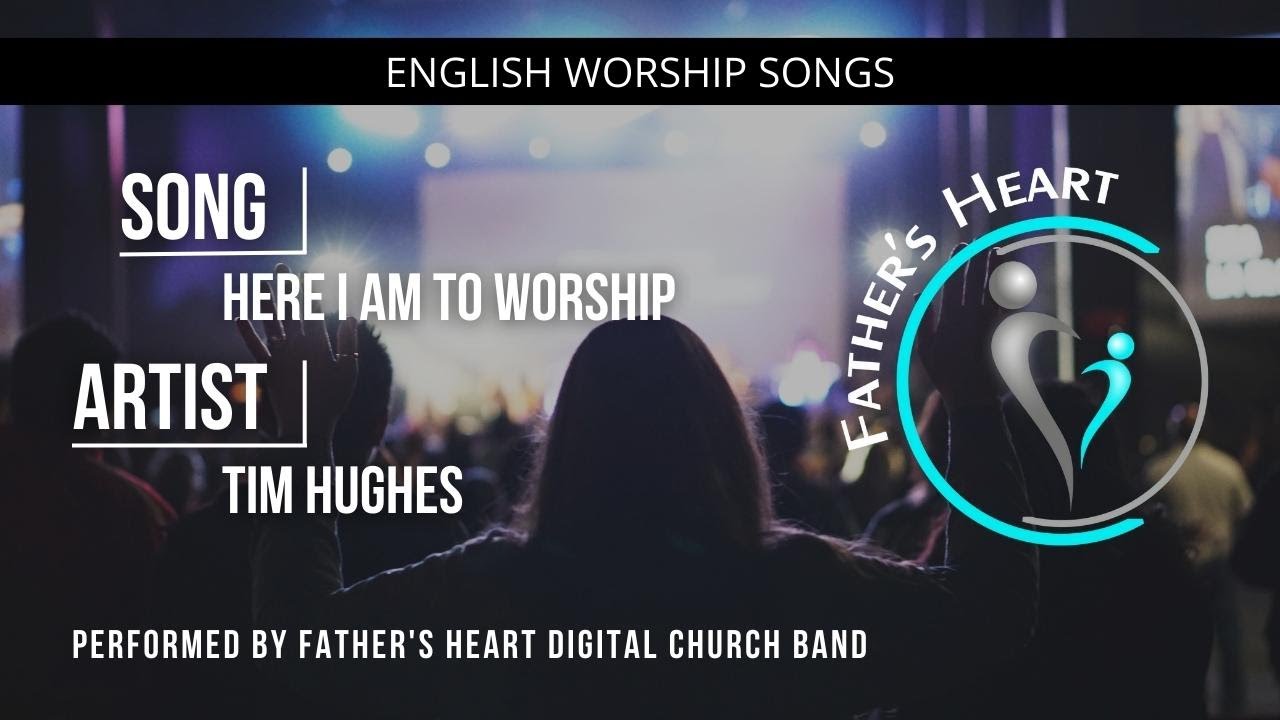 Here I am to Worship | Father's Heart Digital Church Praise & Worship with Lyrics