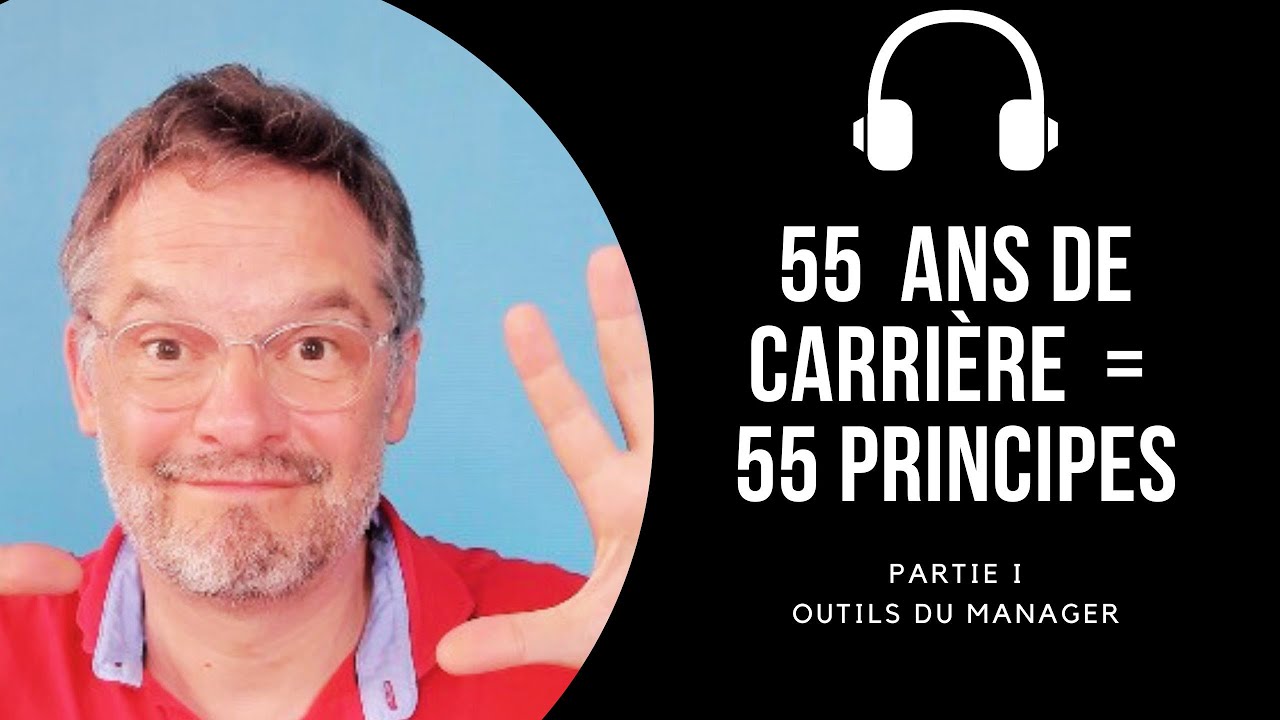55 Principes qui ont guid&eacute; ma carri&egrave;re P1 - Outils du manager