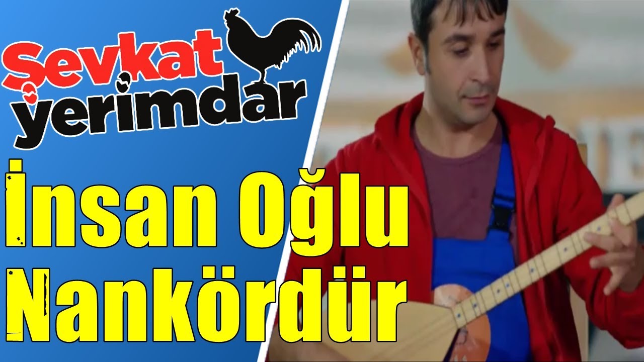 İsmail İnsanoğlu Nankördür (Klipli) Şevkat Yerimdar