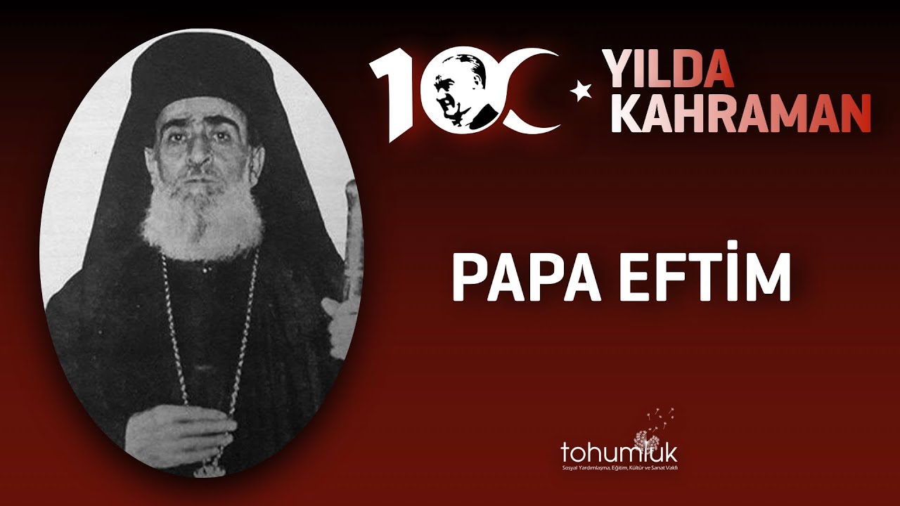 PAPA EFTİM | 100. YILDA 100 KAHRAMAN