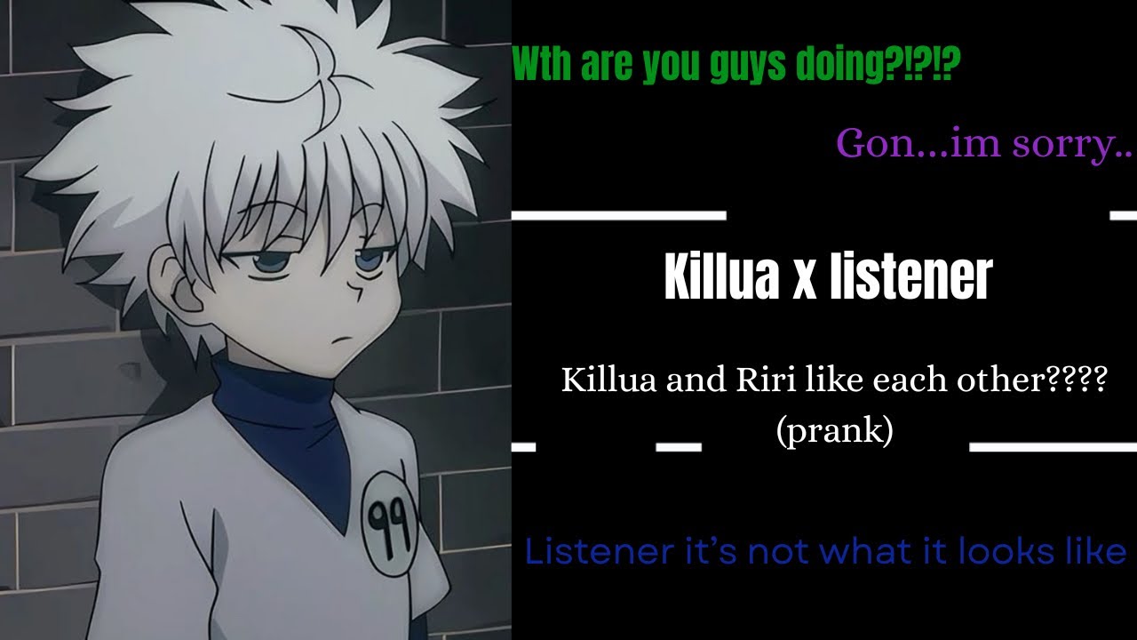 Killua and Riri like each other???? || Killua x listener (ft. Gon Riri & Alluka) 