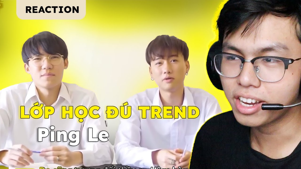 Reaction | Ping Lê - Lớp Học Đu Trend Đặc Biệt: Tổng Hợp Tất cả Trend Hay Nhất Năm 2022