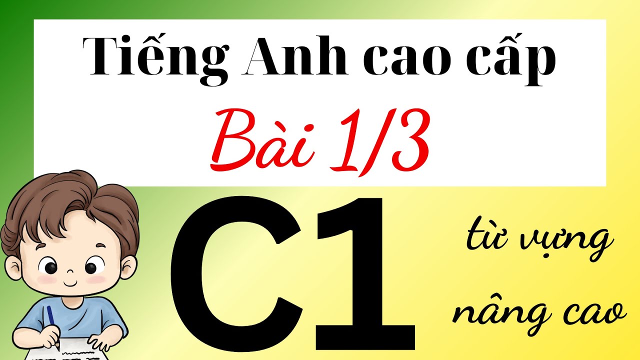 Tiếng Anh chứng chỉ C1 - B&agrave;i 1/3